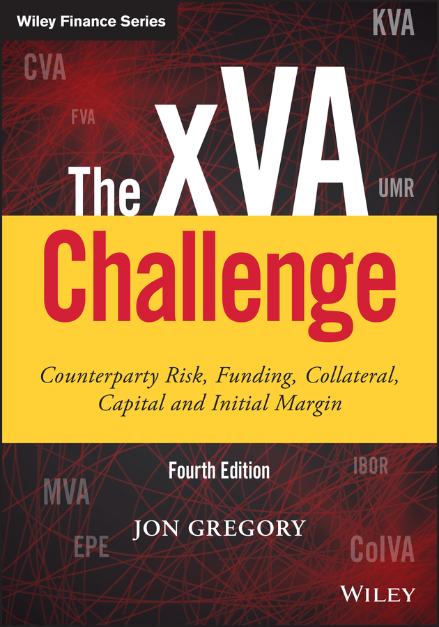 The XVA challenge, fourth edition - counterparty risk, funding, collateral, capital and initial margin Ebook